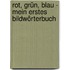 Rot, grün, blau - Mein erstes Bildwörterbuch