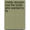 Rowdy Raccoon and the Turtle Who Wanted to Fly door Donna C. Braymer