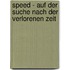 Speed - Auf Der Suche Nach Der Verlorenen Zeit