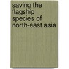 Saving The Flagship Species Of North-East Asia door United Nations: Economic and Social Commission for Asia and the Pacific