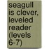 Seagull Is Clever, Leveled Reader (Levels 6-7)