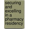 Securing And Excelling In A Pharmacy Residency door Michael A. Crouch