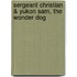 Sergeant Christian & Yukon Sam, The Wonder Dog