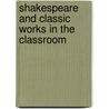 Shakespeare And Classic Works In The Classroom by Dennis Carter