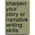Sharpen Your Story or Narrative Writing Skills