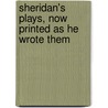 Sheridan's Plays, Now Printed as He Wrote Them door Richard Brinsley Butler Sheridan