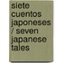 Siete Cuentos Japoneses / Seven Japanese Tales