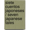 Siete Cuentos Japoneses / Seven Japanese Tales by Jun'ichiro Tanizaki
