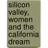 Silicon Valley, Women And The California Dream door Glenna Matthews