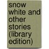 Snow White And Other Stories (Library Edition)