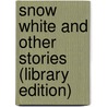 Snow White And Other Stories (Library Edition) door Wilheim Grimm