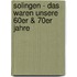 Solingen - Das waren unsere  60er & 70er Jahre