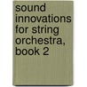 Sound Innovations for String Orchestra, Book 2 door Peter Boonshaft