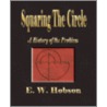 Squaring the Circle - A History of the Problem by Ernest William Hobson