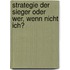 Strategie Der Sieger Oder Wer, Wenn Nicht Ich?