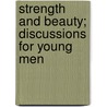 Strength And Beauty; Discussions For Young Men door Mark Hopkins