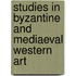 Studies In Byzantine And Mediaeval Western Art