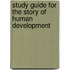 Study Guide For The Story Of Human Development