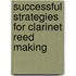 Successful Strategies For Clarinet Reed Making