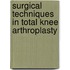 Surgical Techniques in Total Knee Arthroplasty