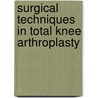 Surgical Techniques in Total Knee Arthroplasty door Alfred J. Tria