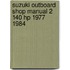 Suzuki Outboard Shop Manual 2 140 Hp 1977 1984