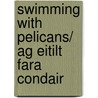 Swimming With Pelicans/ Ag Eitilt Fara Condair door Deirdre Brennan