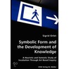 Symbolic Form And The Development Of Knowledge door Sigrid Orlet