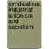 Syndicalism, Industrial Unionism And Socialism