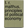 T. R. Malthus, Principles Of Political Economy door Thomas Robert Malthus