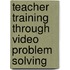Teacher Training Through Video Problem Solving
