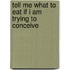 Tell Me What To Eat If I Am Trying To Conceive