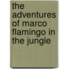 The Adventures of Marco Flamingo in the Jungle by Sheila Jarkins