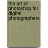 The Art of Photoshop for Digital Photographers door Daniel Giordan