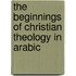 The Beginnings Of Christian Theology In Arabic