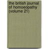 The British Journal Of Homoeopathy (Volume 21) door John James Drysdale