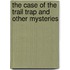 The Case Of The Trail Trap And Other Mysteries