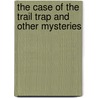 The Case Of The Trail Trap And Other Mysteries door Michael Cho