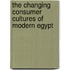 THE CHANGING CONSUMER CULTURES OF MODERN EGYPT