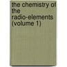 The Chemistry Of The Radio-Elements (Volume 1) by Frederick Soddy