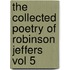 The Collected Poetry of Robinson Jeffers Vol 5