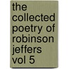 The Collected Poetry of Robinson Jeffers Vol 5 door Robinson Jeffers