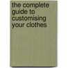 The Complete Guide To Customising Your Clothes by Rain Blanken