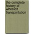 The Complete History of Wheeled Transportation