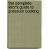 The Complete Idiot's Guide to Pressure Cooking