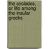 The Cyclades, or Life Among the Insular Greeks