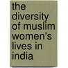 The Diversity of Muslim Women's Lives in India by Zoya Hasan