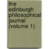 The Edinburgh Philosophical Journal (Volume 1)