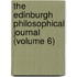The Edinburgh Philosophical Journal (Volume 6)