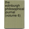 The Edinburgh Philosophical Journal (Volume 6) by Sir David Brewster